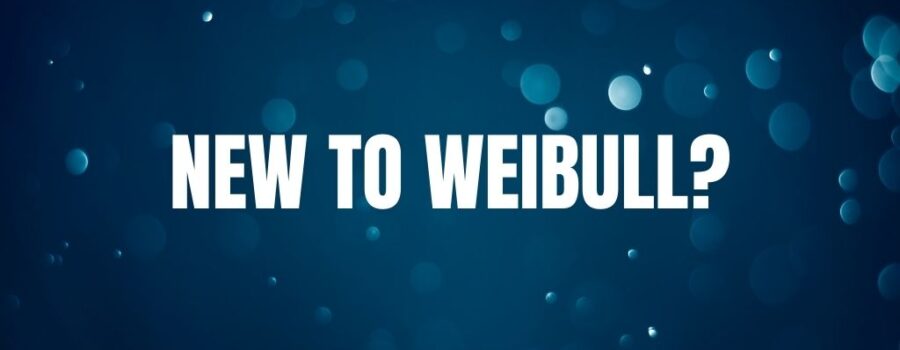 New to Weibull?