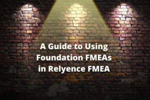 A Guide to Using Foundation FMEAs in Relyence FMEA Graphic