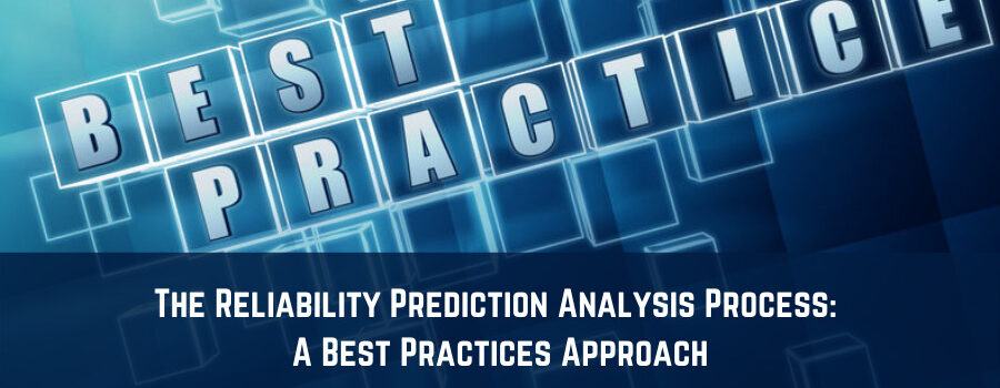 The Reliability Prediction Analysis Process A Best Practices Approach