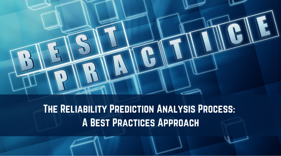 The Reliability Prediction Analysis Process A Best Practices Approach