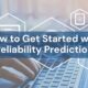 How to Get Started with Reliability Prediction