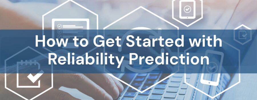 How to Get Started with Reliability Prediction