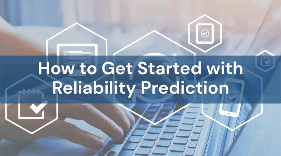 How to Get Started with Reliability Prediction